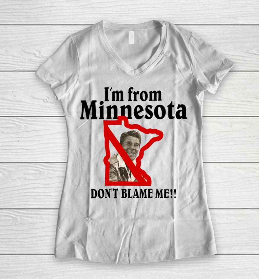 I'm From Minnesota Don't Blame Me Women V-Neck T-Shirt