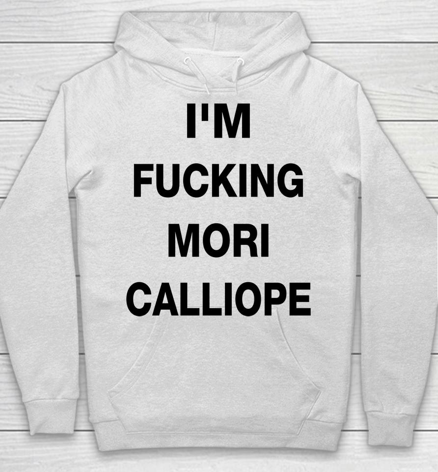 I'm Fucking Mori Calliope Hoodie