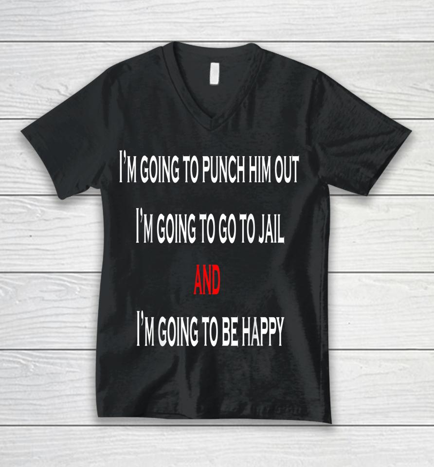 I'm Going To Punch Him Out I'm Going To Go To Jail Nancy Pel Unisex V-Neck T-Shirt