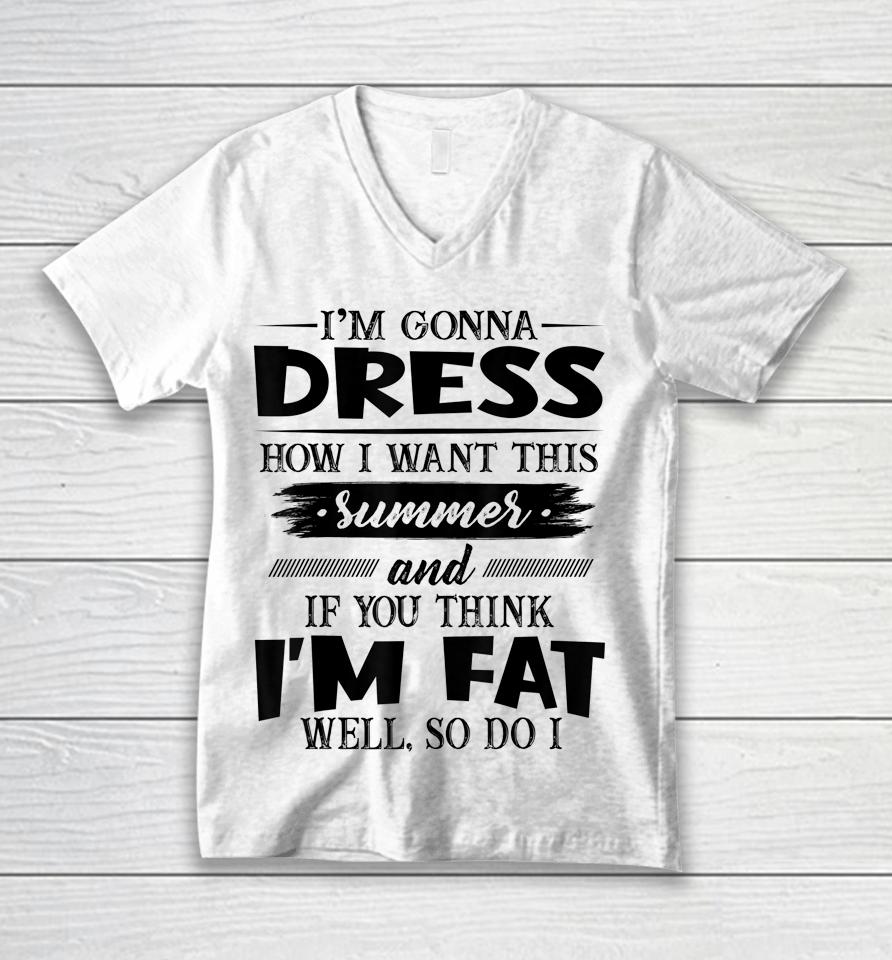 I'm Gonna Dress How I Want This Summer And If You Think I'm Unisex V-Neck T-Shirt