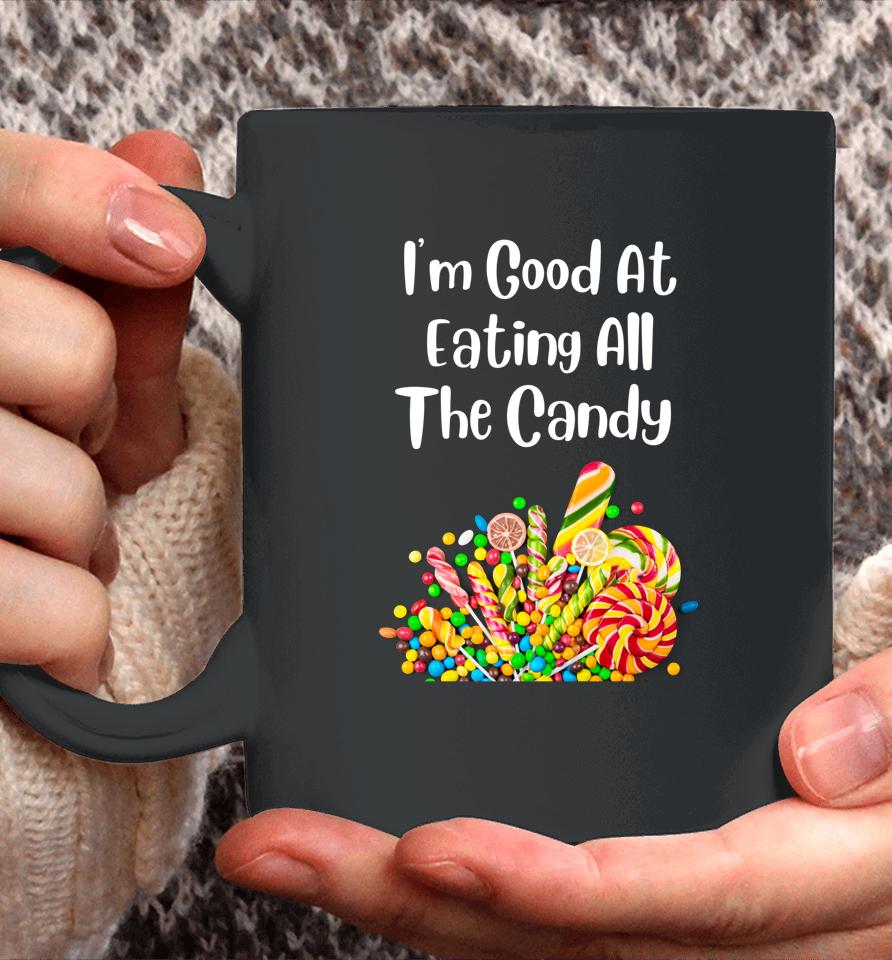I'm Good At Eating All The Candy Coffee Mug