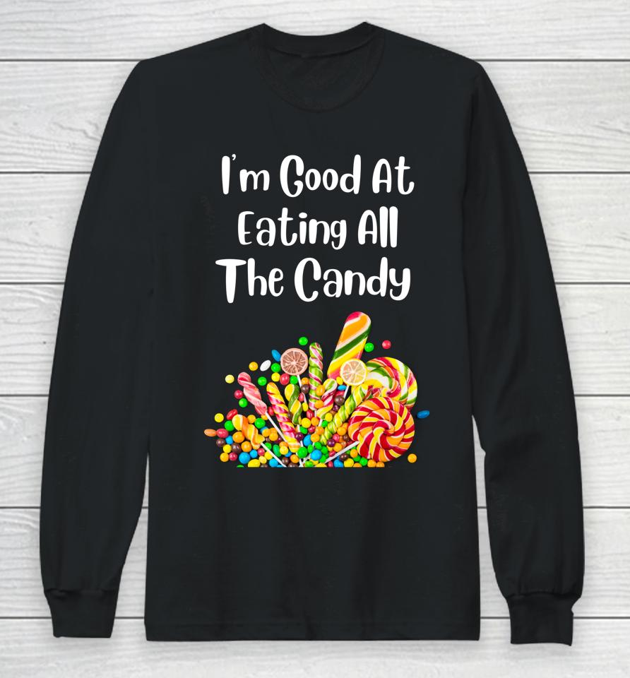 I'm Good At Eating All The Candy Long Sleeve T-Shirt