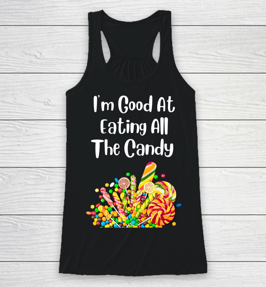 I'm Good At Eating All The Candy Racerback Tank
