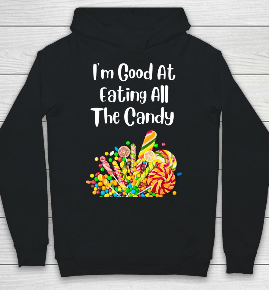 I'm Good At Eating All The Candy Hoodie