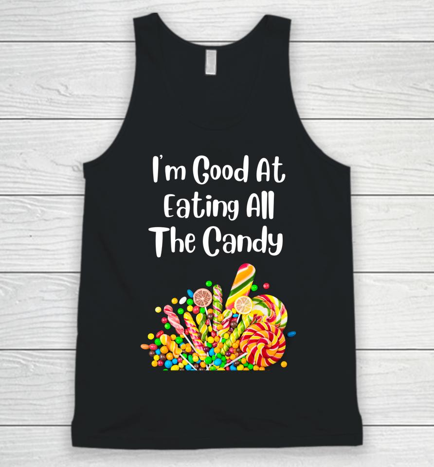 I'm Good At Eating All The Candy Unisex Tank Top
