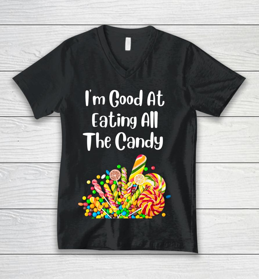 I'm Good At Eating All The Candy Unisex V-Neck T-Shirt