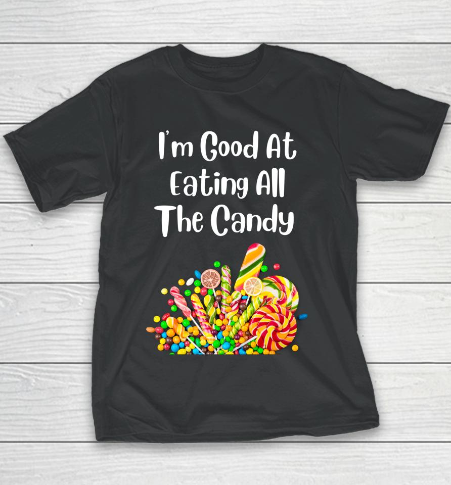 I'm Good At Eating All The Candy Youth T-Shirt