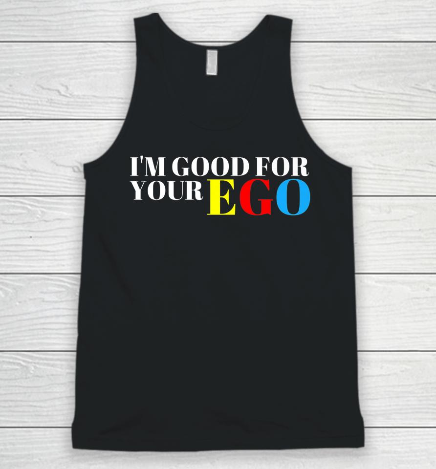 I'm Good For Your Ego Unisex Tank Top