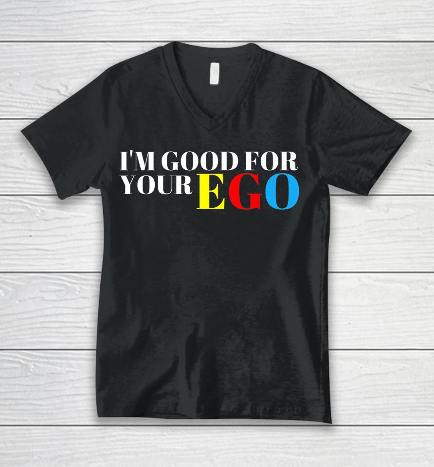 I'm Good For Your Ego Unisex V-Neck T-Shirt