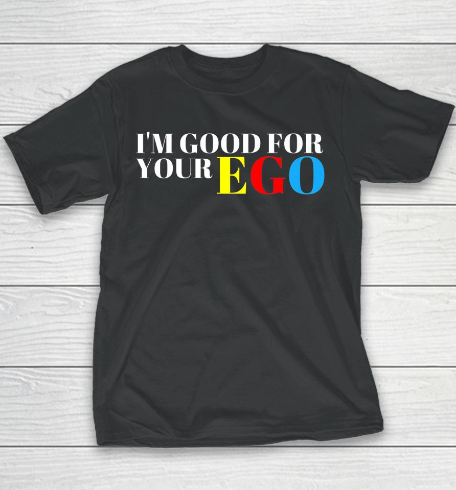 I'm Good For Your Ego Youth T-Shirt