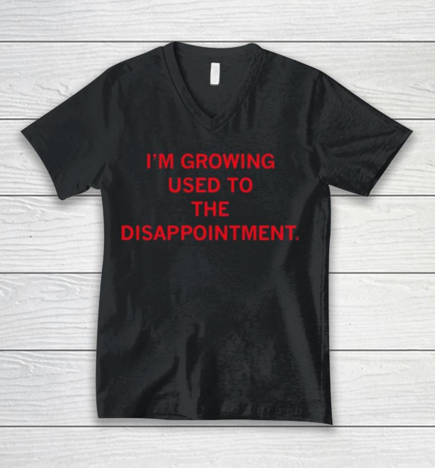 I’m Growing Used To The Disappointment 2024 Unisex V-Neck T-Shirt