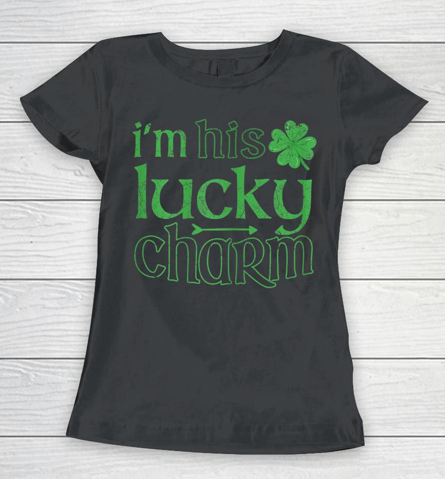 I'm His Lucky Charm St Patrick's Day Women T-Shirt
