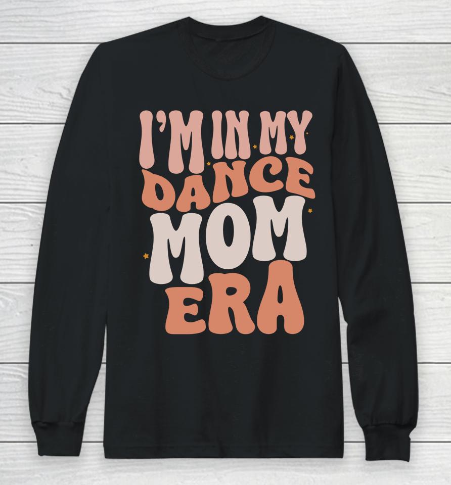 I'm In My Dance Mom Era Groovy Retro Dance Mom Long Sleeve T-Shirt