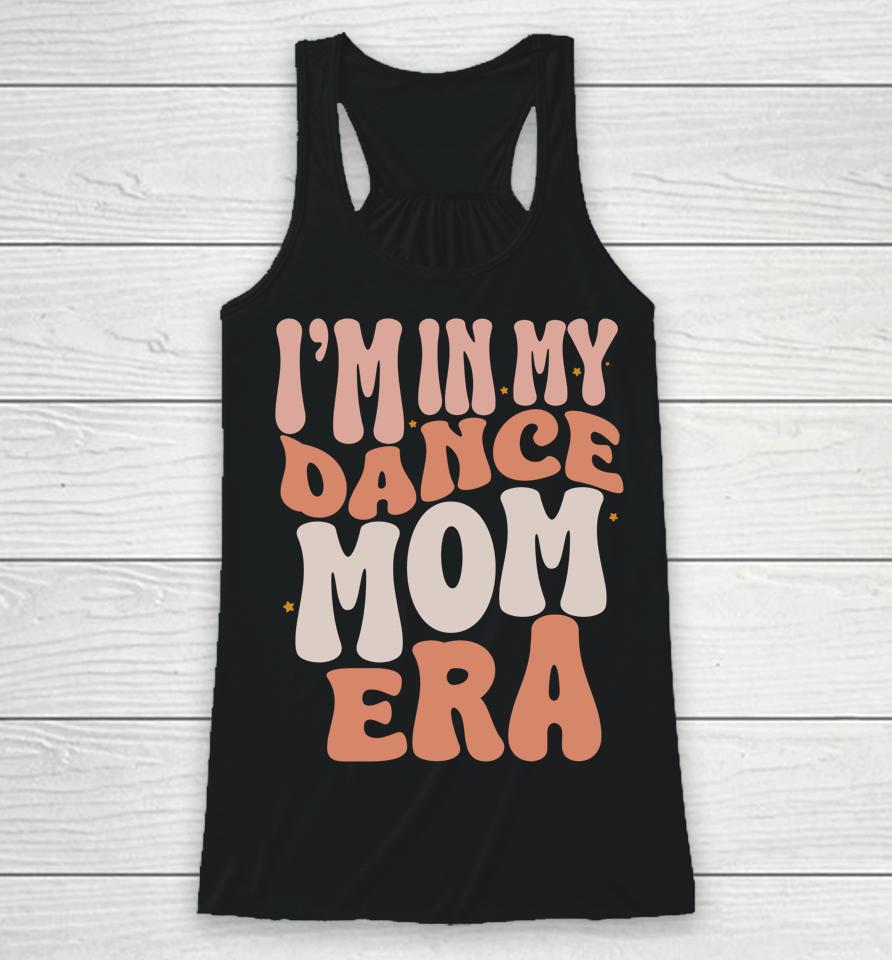 I'm In My Dance Mom Era Groovy Retro Dance Mom Racerback Tank