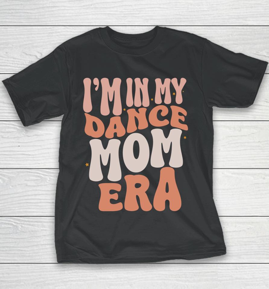 I'm In My Dance Mom Era Groovy Retro Dance Mom Youth T-Shirt