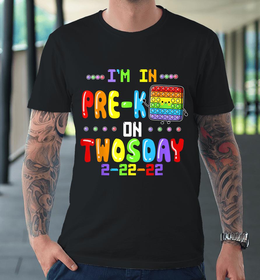 I'm In Pre-K On Twosday Tuesday February 22Nd Pop It Premium T-Shirt