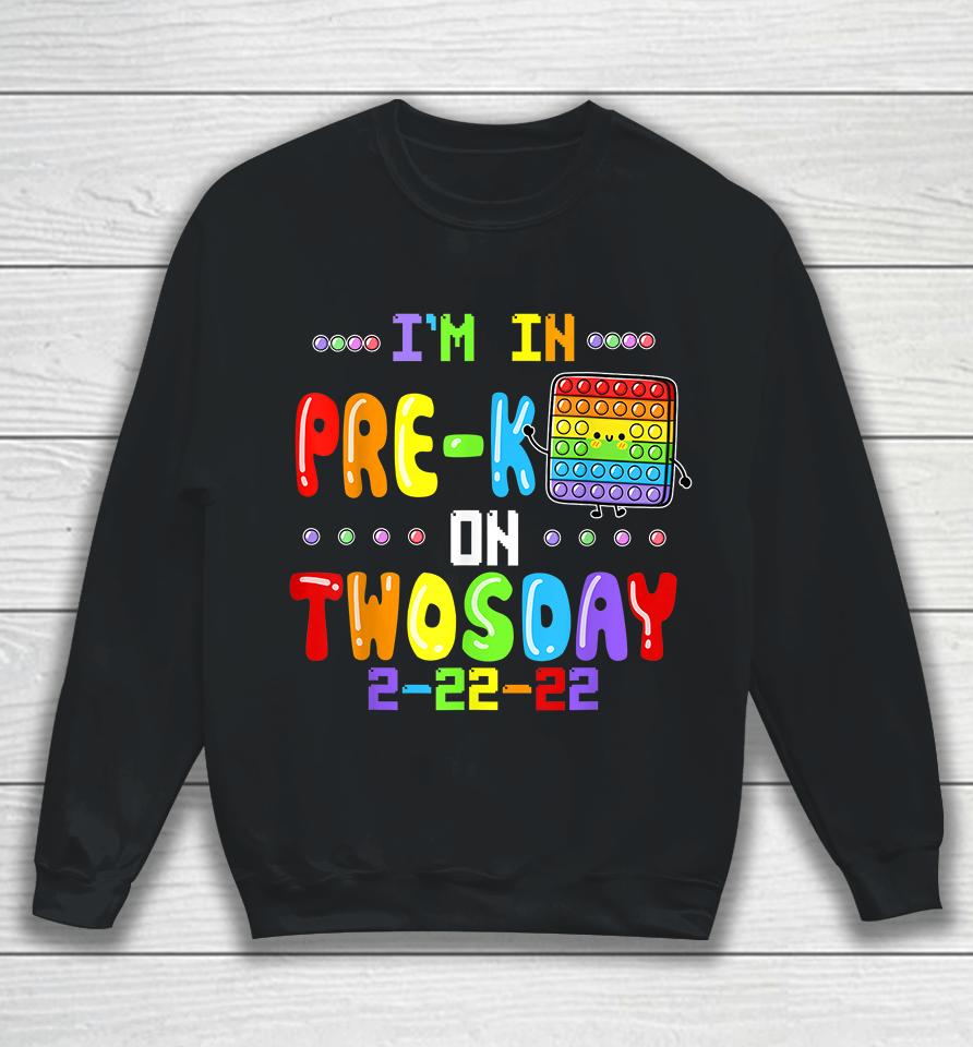 I'm In Pre-K On Twosday Tuesday February 22Nd Pop It Sweatshirt