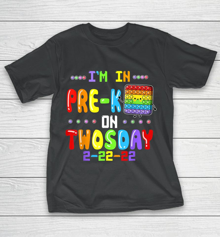 I'm In Pre-K On Twosday Tuesday February 22Nd Pop It T-Shirt