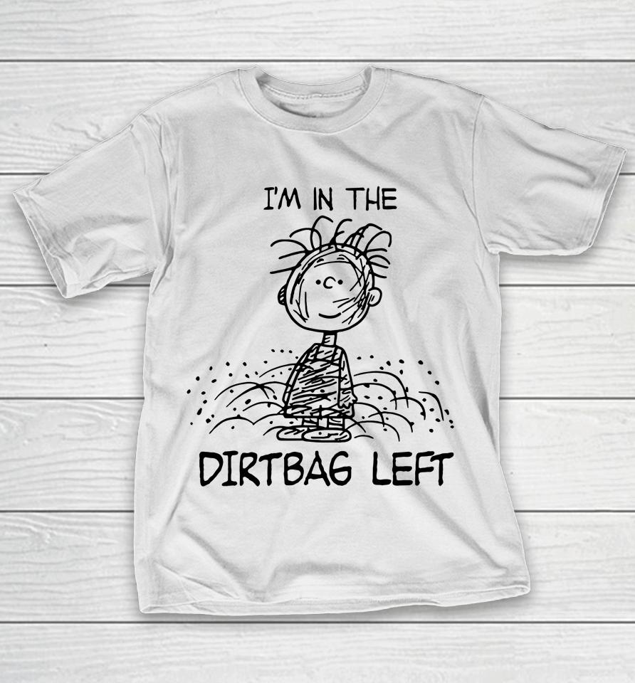 I'm In The Dirtbag Left T-Shirt