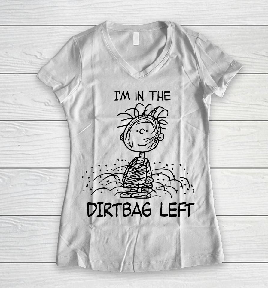 I'm In The Dirtbag Left Women V-Neck T-Shirt