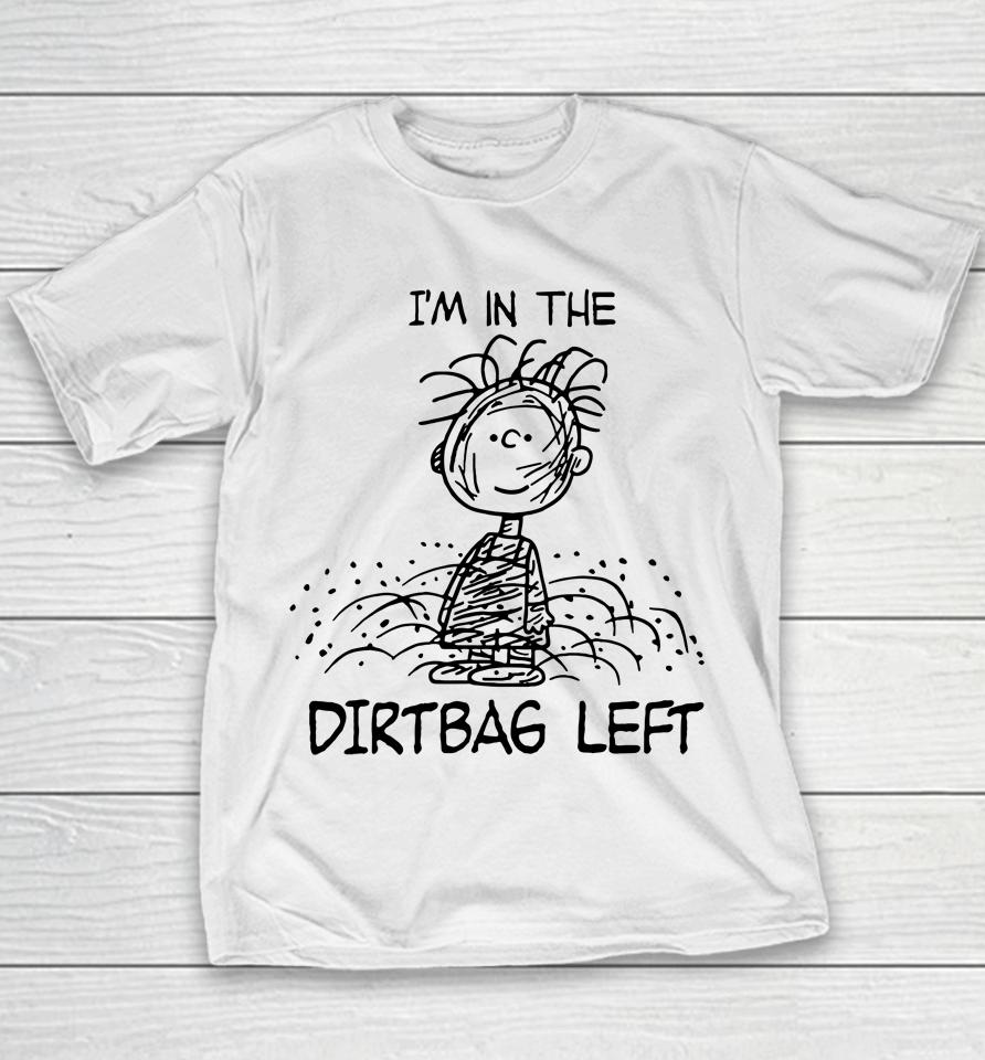 I'm In The Dirtbag Left Youth T-Shirt
