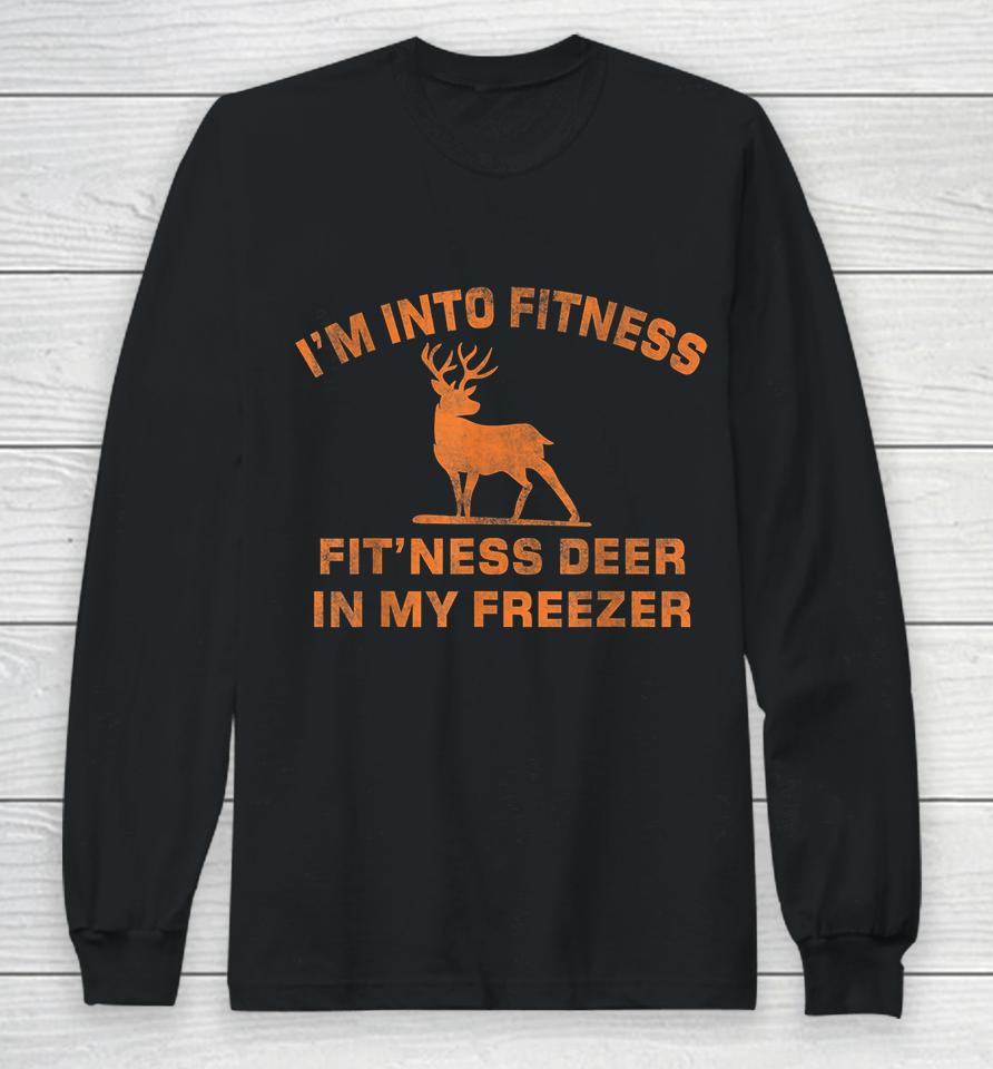 I'm Into Fitness Fit'ness Deer In My Freezer Deer Hunting Long Sleeve T-Shirt