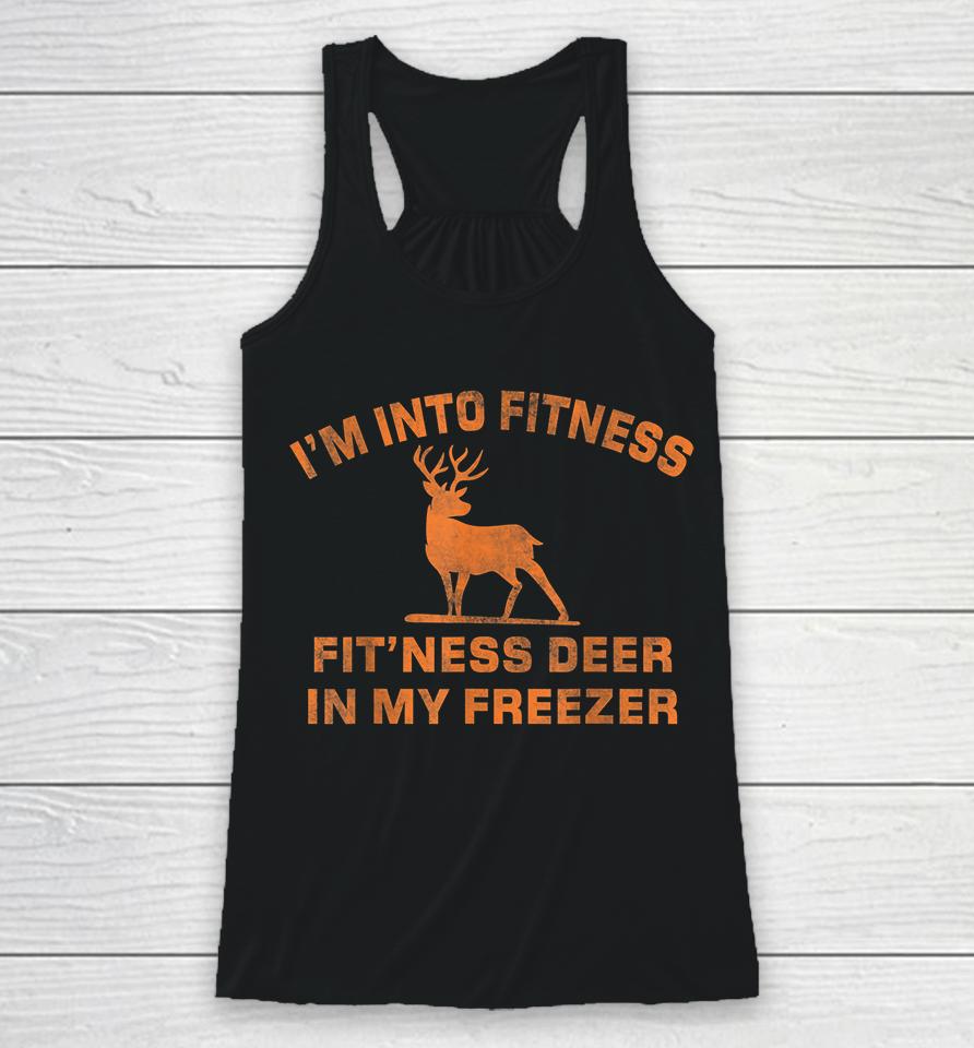 I'm Into Fitness Fit'ness Deer In My Freezer Deer Hunting Racerback Tank