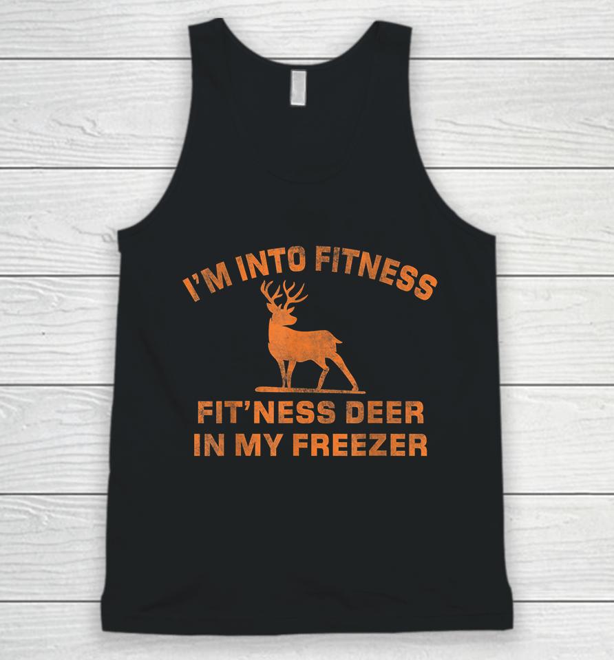 I'm Into Fitness Fit'ness Deer In My Freezer Deer Hunting Unisex Tank Top