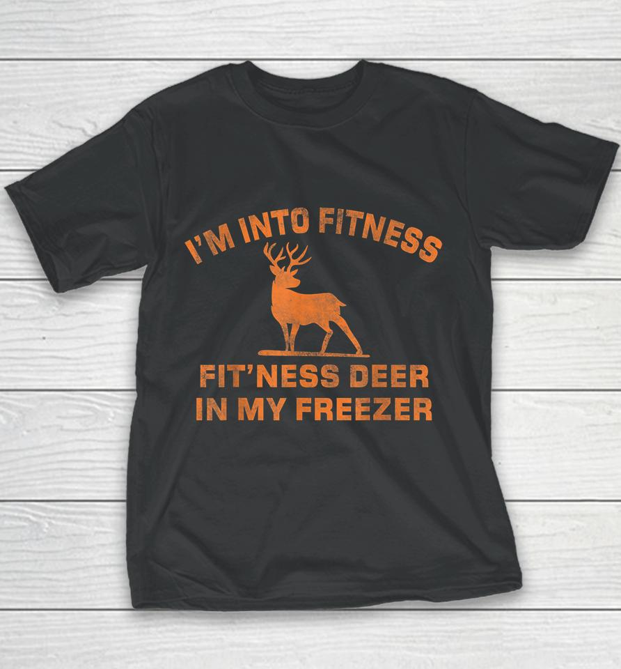 I'm Into Fitness Fit'ness Deer In My Freezer Deer Hunting Youth T-Shirt