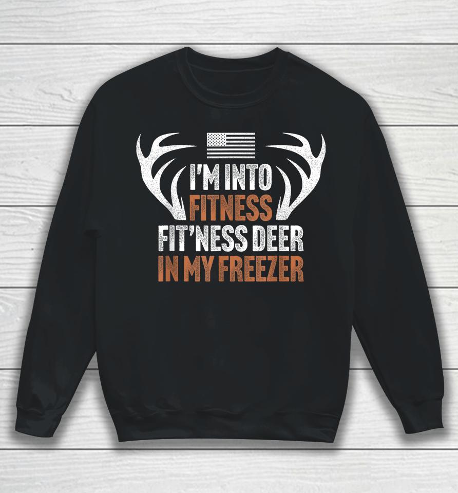 I'm Into Fitness Fit'ness Deer In My Freezer Hunting Husband Sweatshirt