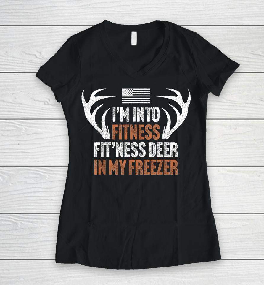I'm Into Fitness Fit'ness Deer In My Freezer Hunting Husband Women V-Neck T-Shirt