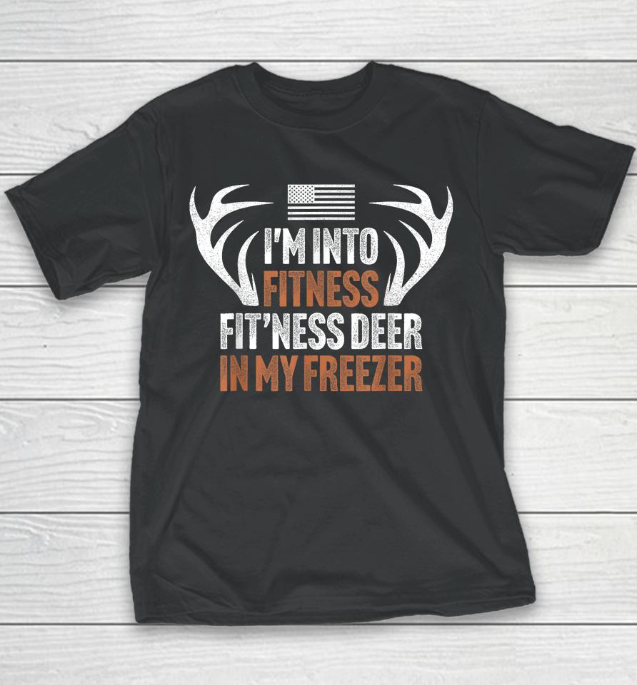 I'm Into Fitness Fit'ness Deer In My Freezer Hunting Husband Youth T-Shirt