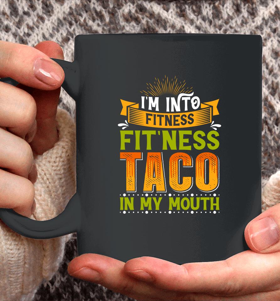 I'm Into Fitness Taco In My Mouth Coffee Mug