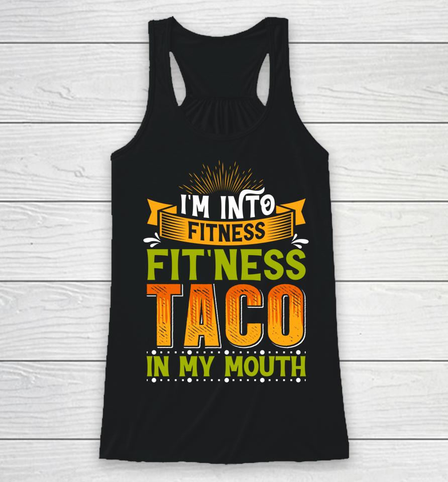 I'm Into Fitness Taco In My Mouth Racerback Tank
