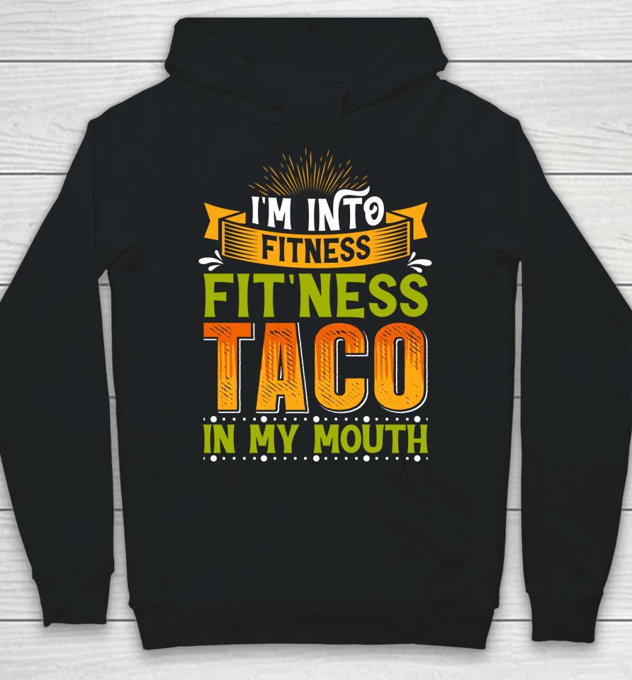 I'm Into Fitness Taco In My Mouth Hoodie