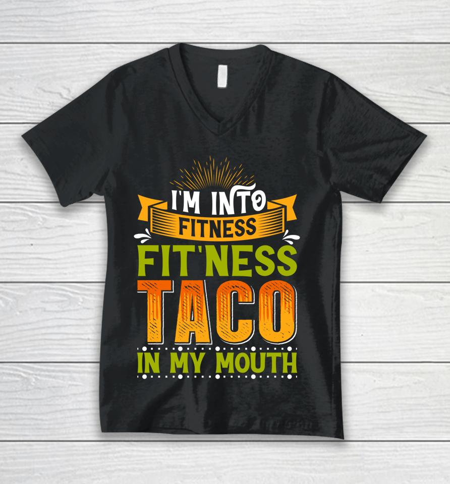 I'm Into Fitness Taco In My Mouth Unisex V-Neck T-Shirt