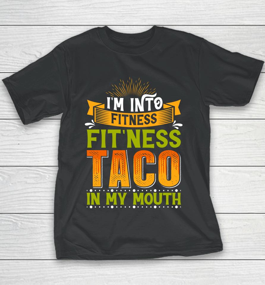 I'm Into Fitness Taco In My Mouth Youth T-Shirt