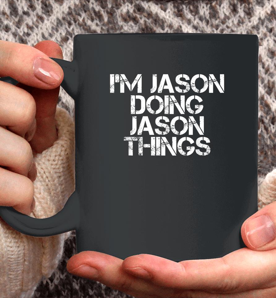 I'm Jason Doing Jason Things Shirt Funny Christmas Gift Idea Coffee Mug