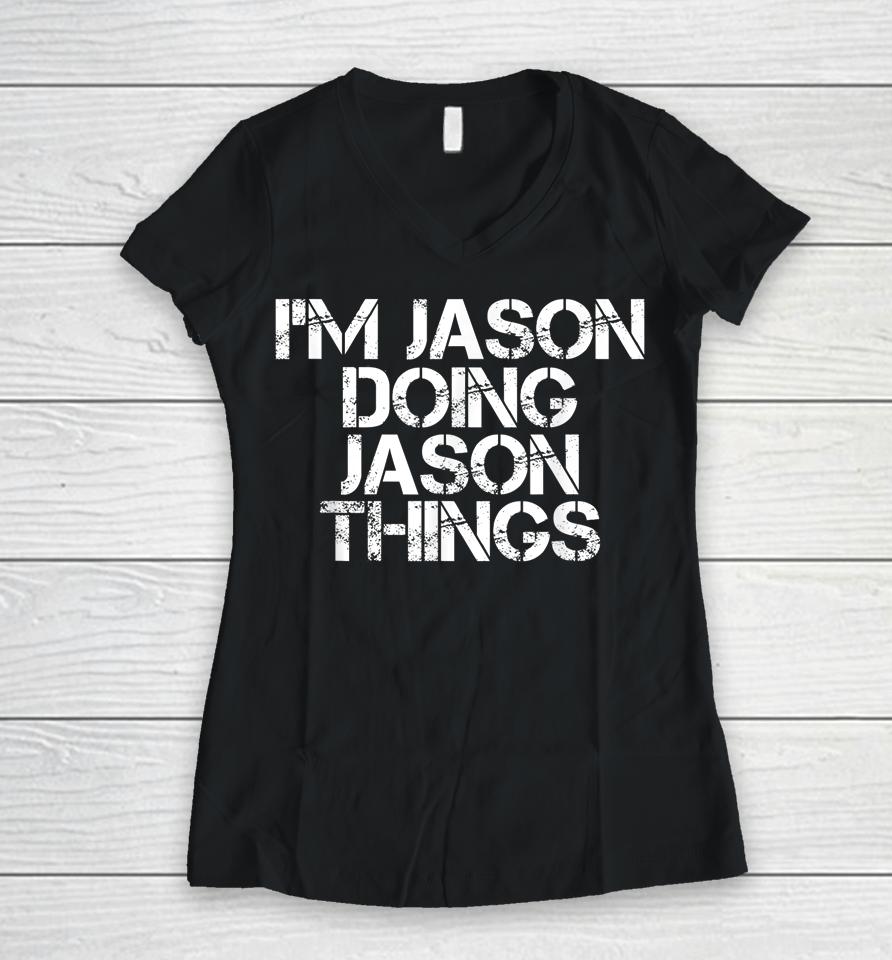 I'm Jason Doing Jason Things Shirt Funny Christmas Gift Idea Women V-Neck T-Shirt