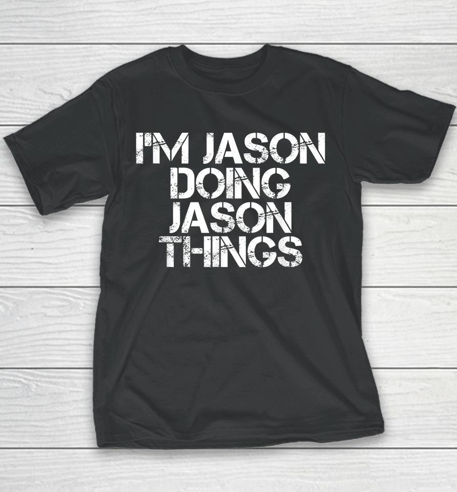 I'm Jason Doing Jason Things Shirt Funny Christmas Gift Idea Youth T-Shirt