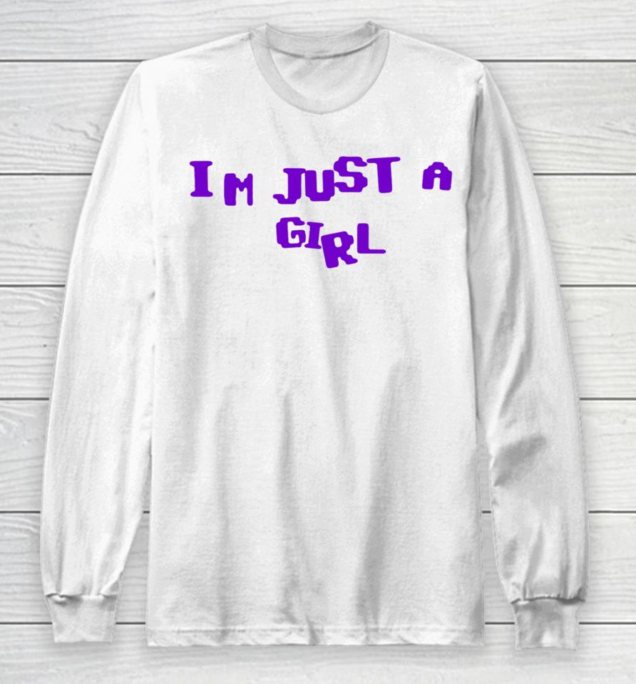I'm Just A Girl Long Sleeve T-Shirt