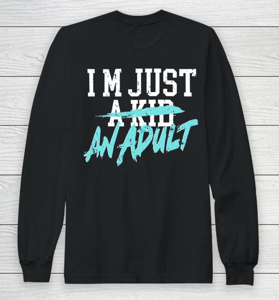 I'm Just A Kid An Adult And Life Is A Nightmare Long Sleeve T-Shirt