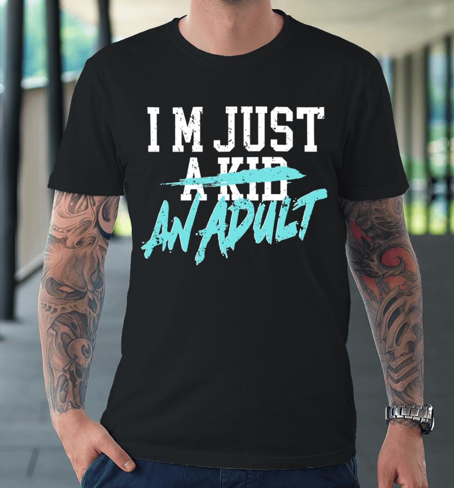 I'm Just A Kid An Adult And Life Is A Nightmare Premium T-Shirt
