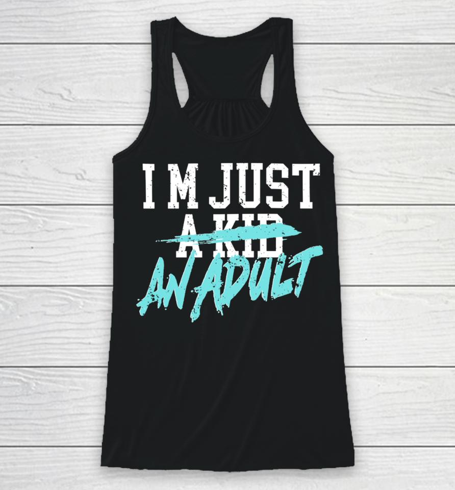 I'm Just A Kid An Adult And Life Is A Nightmare Racerback Tank