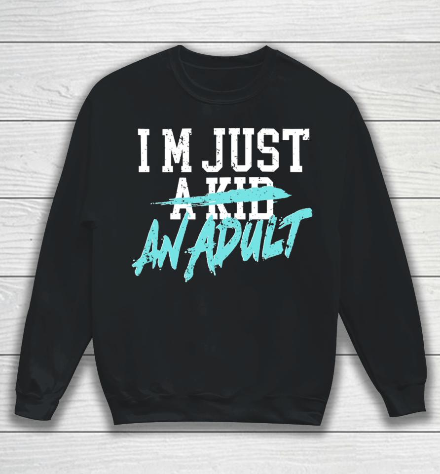 I'm Just A Kid An Adult And Life Is A Nightmare Sweatshirt