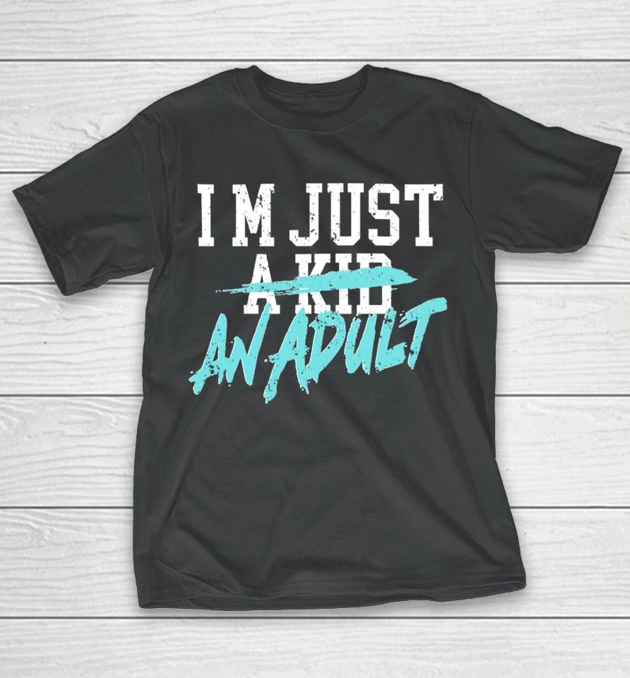 I'm Just A Kid An Adult And Life Is A Nightmare T-Shirt