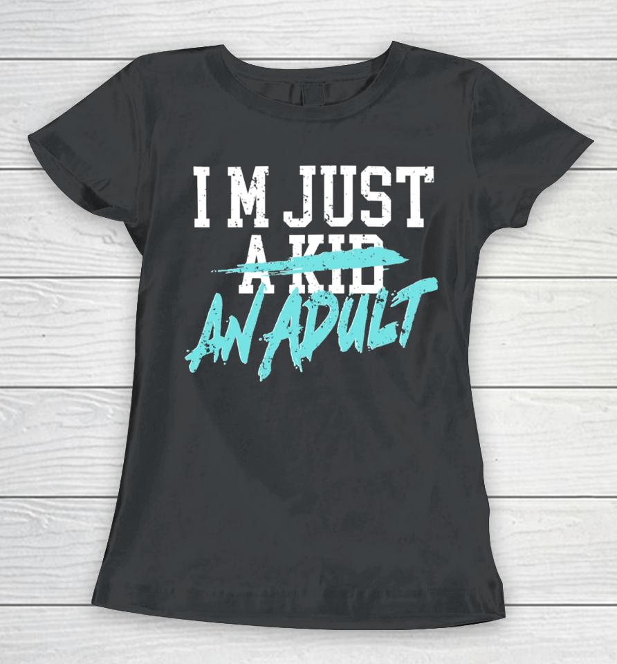 I'm Just A Kid An Adult And Life Is A Nightmare Women T-Shirt
