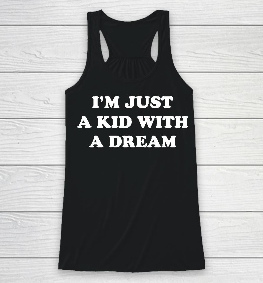 I'm Just A Kids With A Dream Racerback Tank