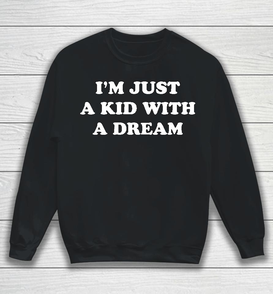 I'm Just A Kids With A Dream Sweatshirt