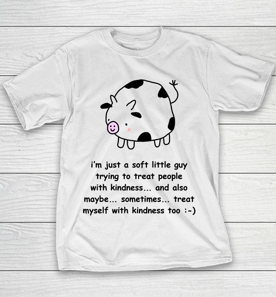 I'm Just A Soft Little Guy Trying To Treat People With Kindness And Also Maybe Sometimes Youth T-Shirt